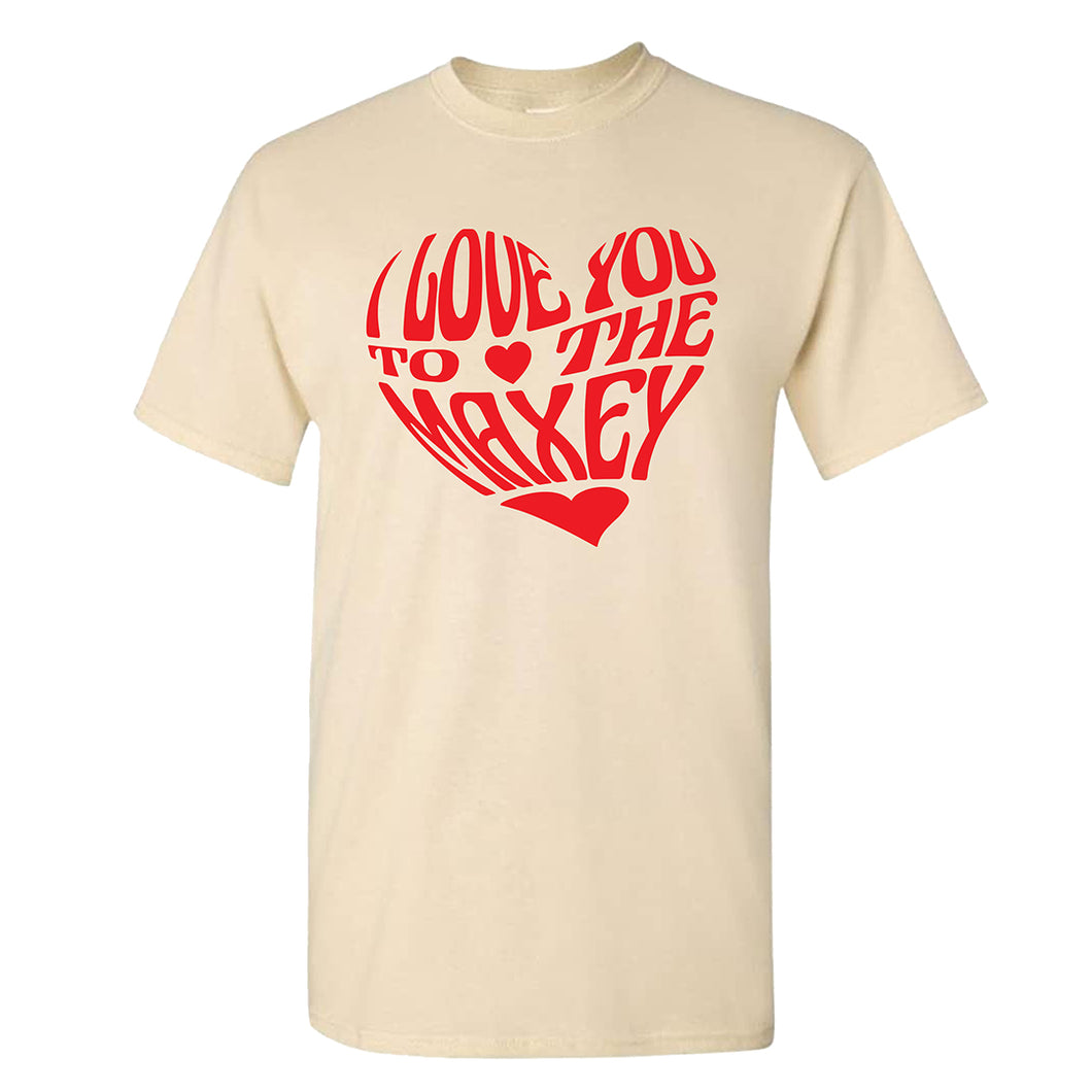 Love You To The Maxey T-shirt | Love You To The Maxey Natural T-shirt