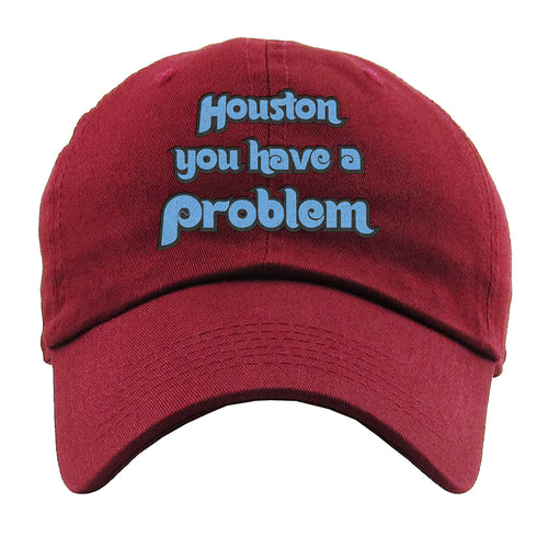 Houston You Have A Problem Dad Hat | Houston You Have A Problem Maroon Dad Hat