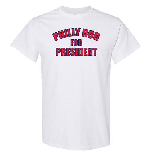 Philly Rob For President T Shirt | Philly Rob For President White T Shirt