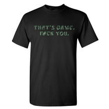 Load image into Gallery viewer, That&#39;s Game F You T Shirt | That&#39;s Game F You Black T Shirt
