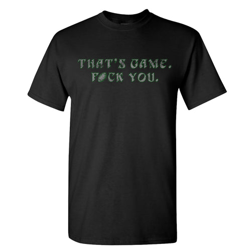 That's Game F You T Shirt | That's Game F You Black T Shirt