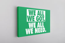 Load image into Gallery viewer, the front of this canvas has the we all we got logo We All We Got Canvas | We All We Got. We All We Need Kelly Green Wall Canvas
