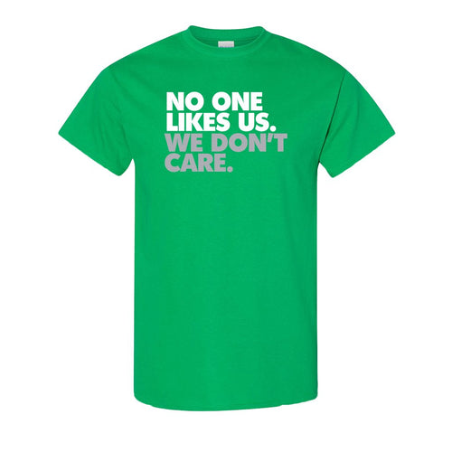 No One Likes Us T-Shirt | No One Likes Us We Don't Care Kelly Green Tee Shirt the front of this shirt says no one likes us we dont care